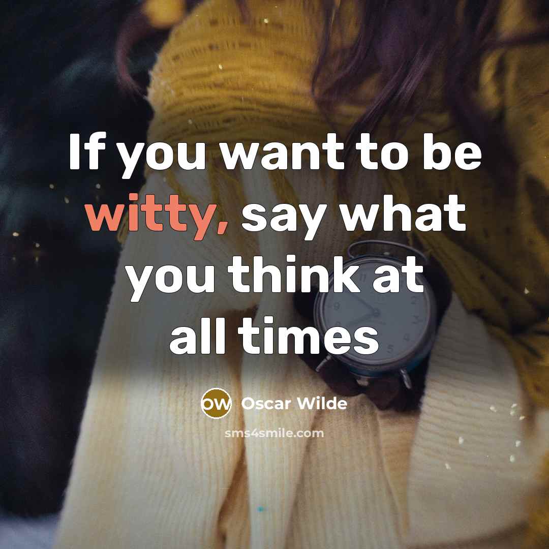 “If you want to be witty, say what you think…” quote by Oscar Wilde