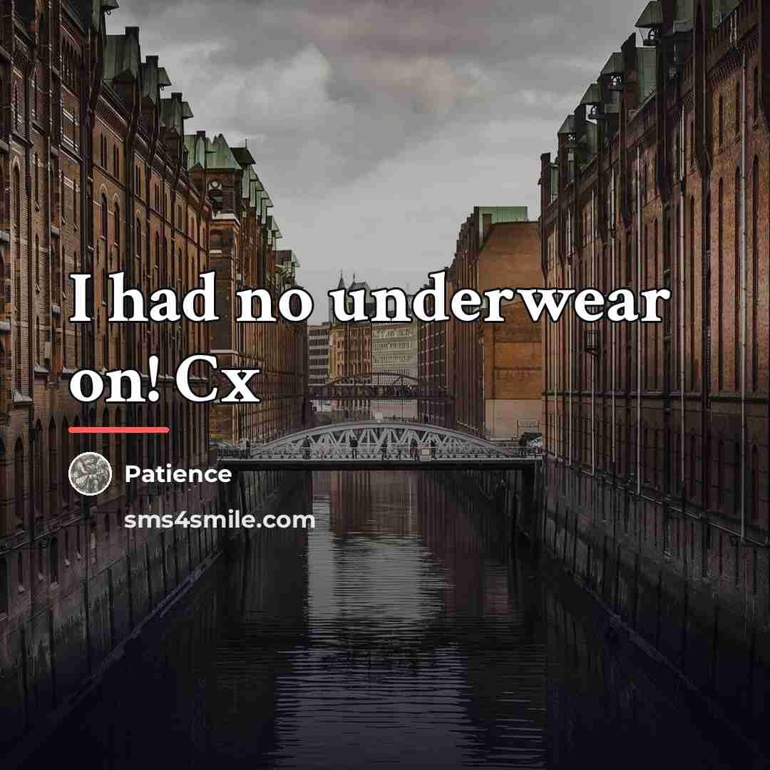“I had no underwear on! Cx…” quote by Patience
