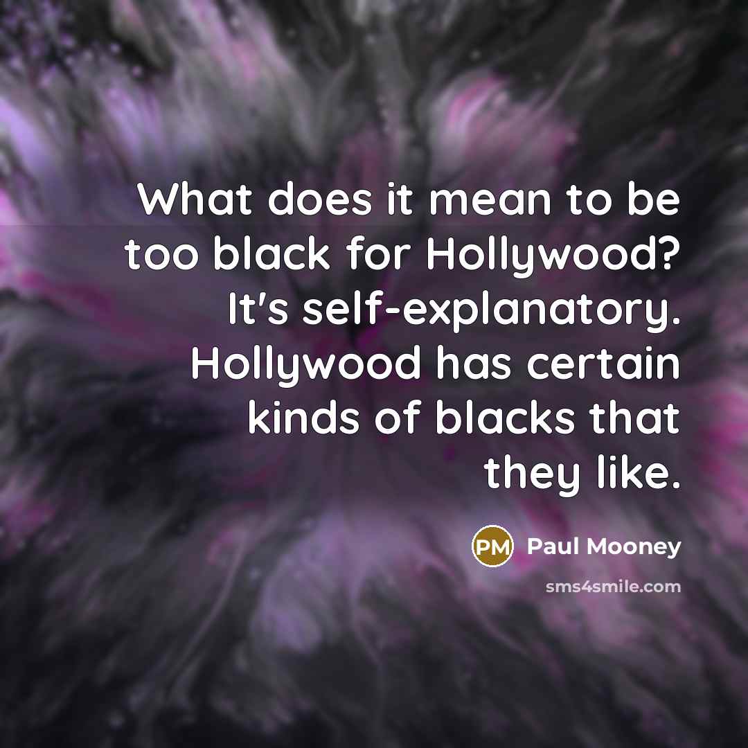 “What does it mean to be too black for Hollywood?…” quote by Paul Mooney