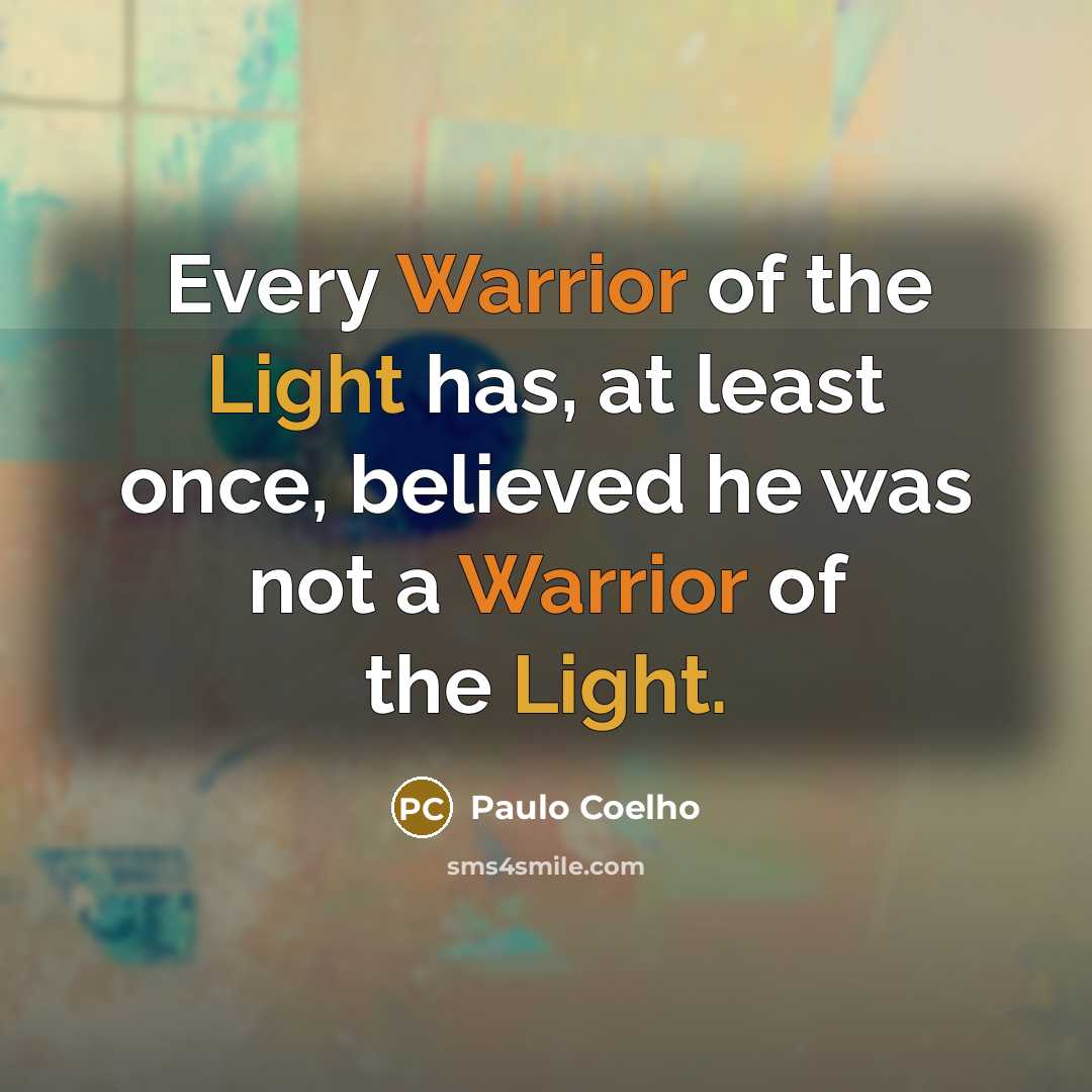 “Every Warrior of the Light has, at least once, believed…” quote by Paulo Coelho