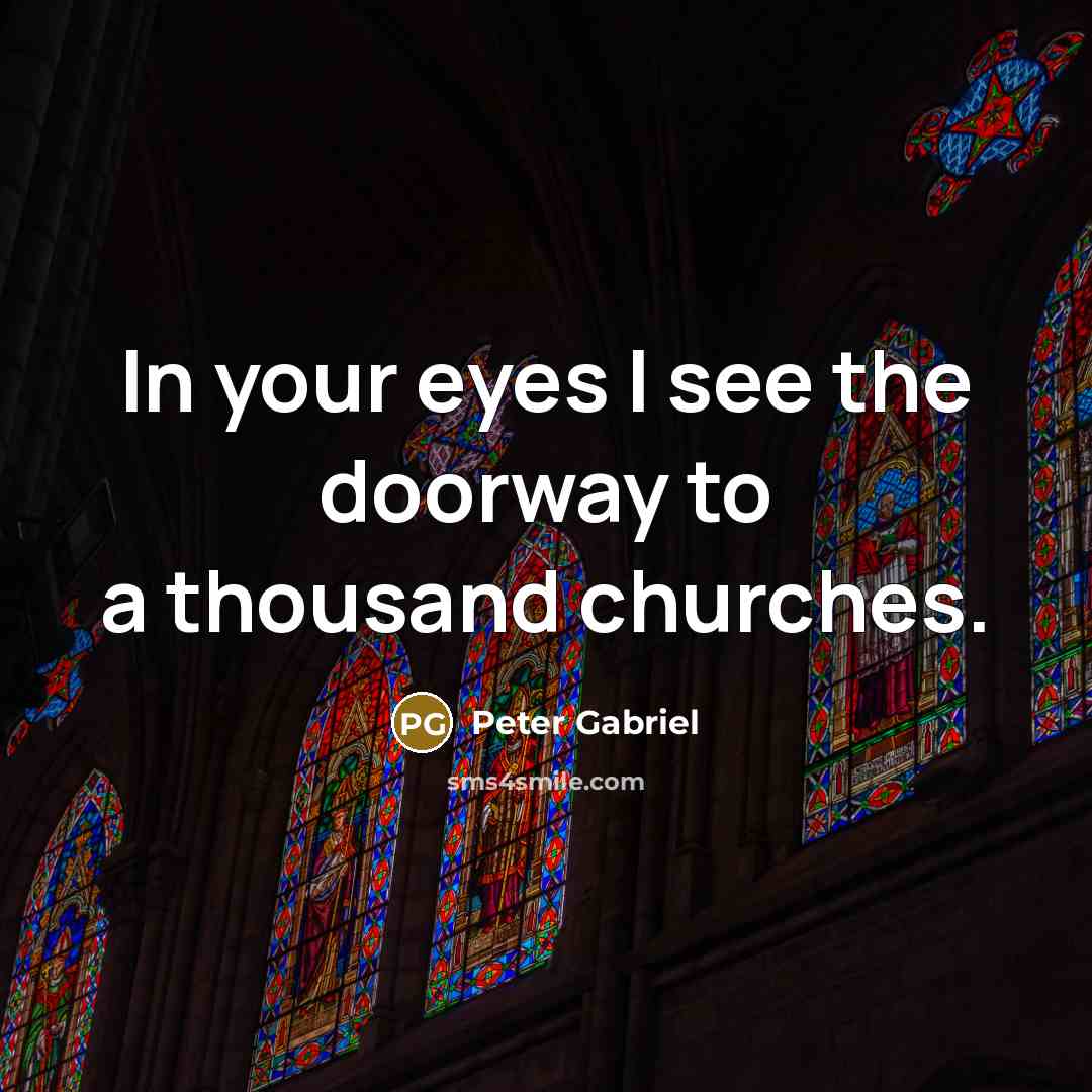 “In your eyes I see the doorway to a thousand…” quote by Peter Gabriel