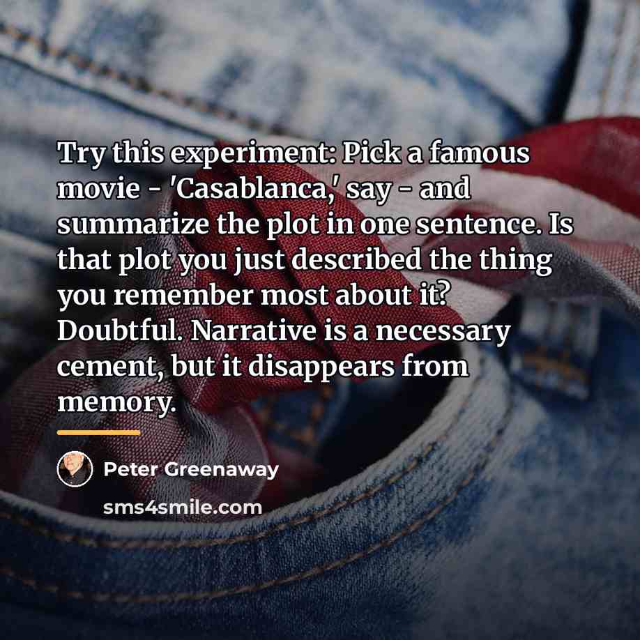 “Try this experiment: Pick a famous movie - 'Casablanca,' say…” quote by Peter Greenaway