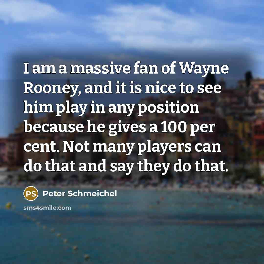 “I am a massive fan of Wayne Rooney, and it…” quote by Peter Schmeichel