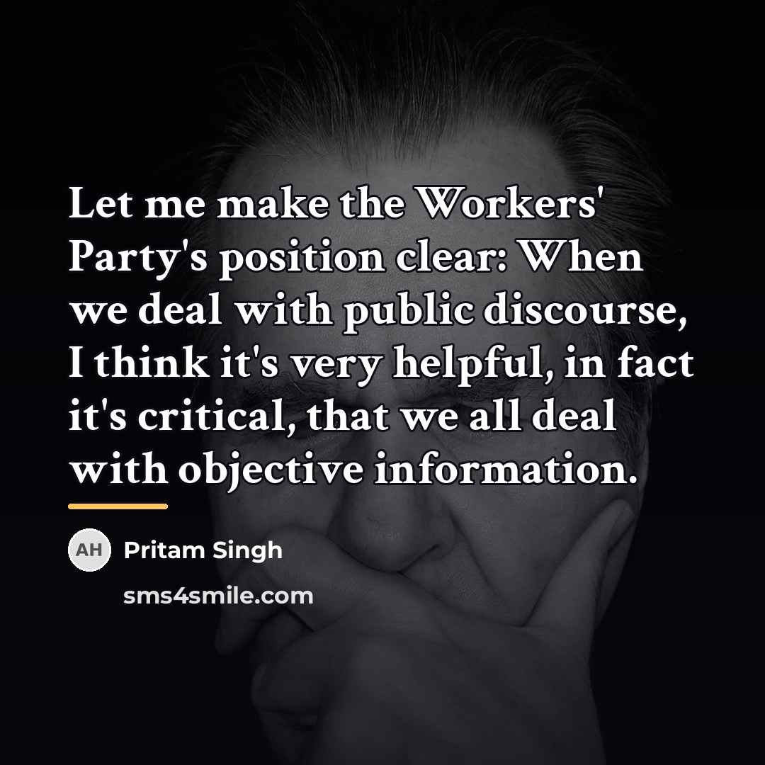 “Let me make the Workers' Party's position clear: When we…” quote by Pritam Singh