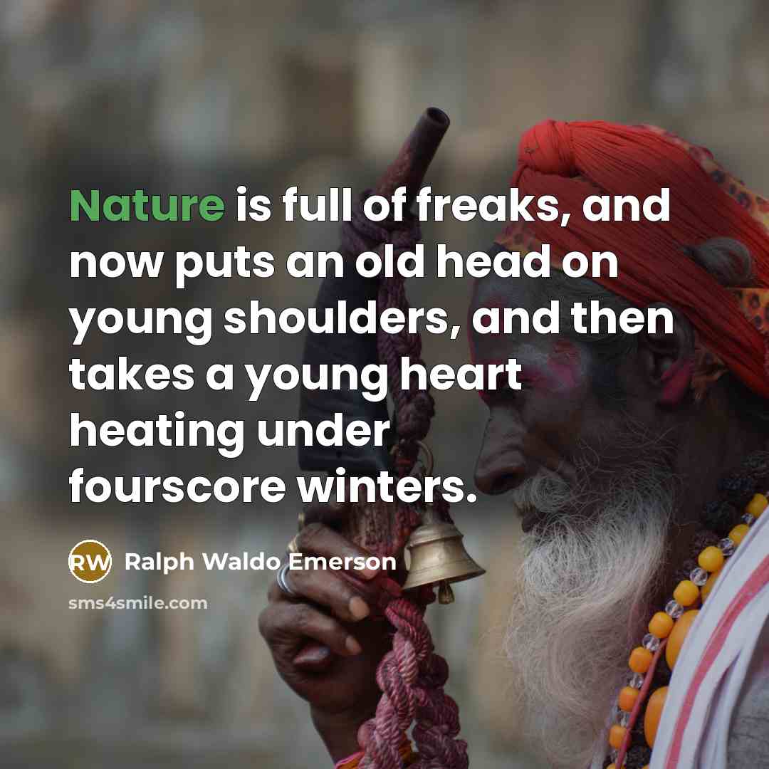 “Nature is full of freaks, and now puts an old…” quote by Ralph Waldo Emerson