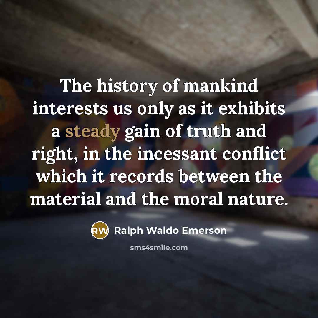 “The history of mankind interests us only as it exhibits…” quote by Ralph Waldo Emerson