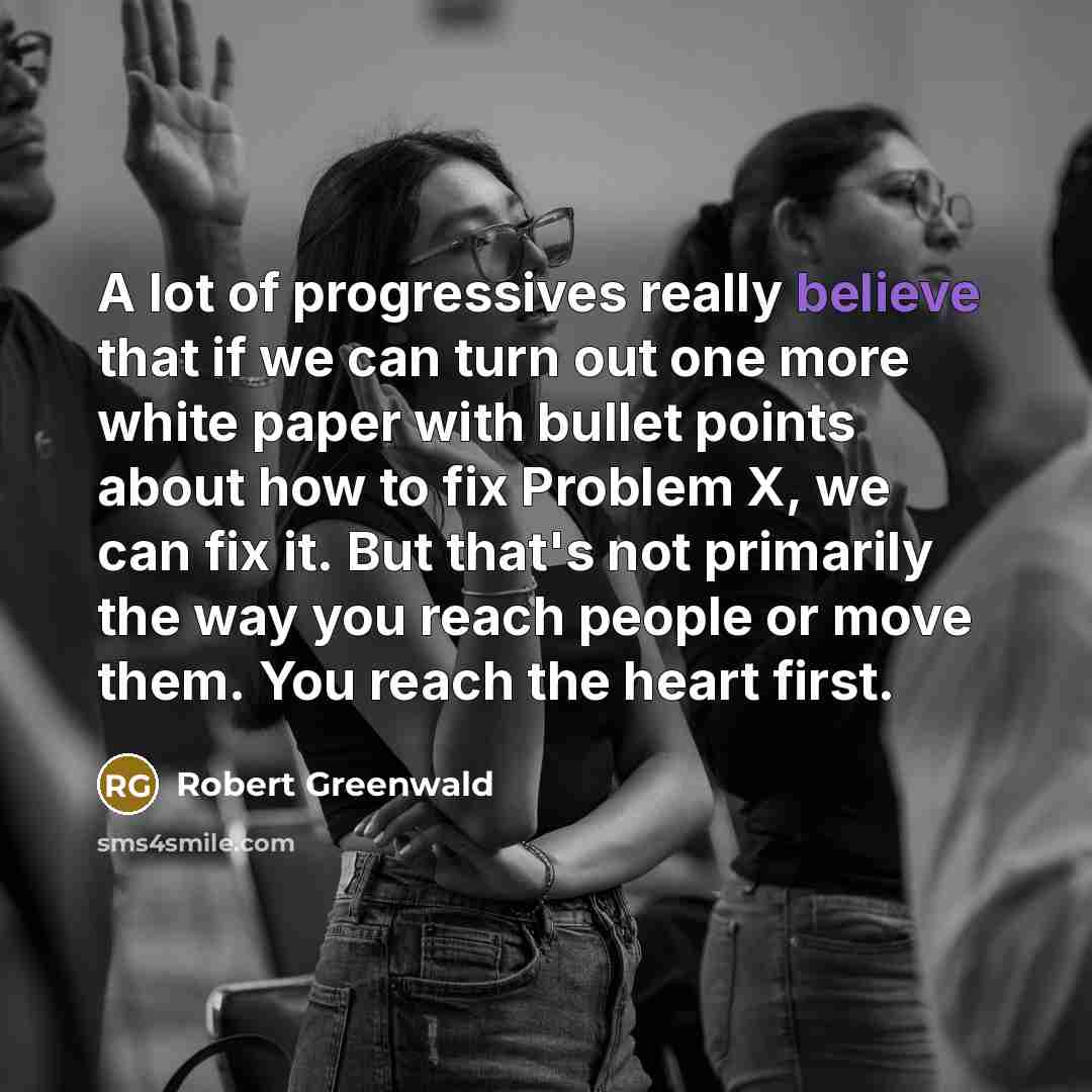 “A lot of progressives really believe that if we can…” quote by Robert Greenwald