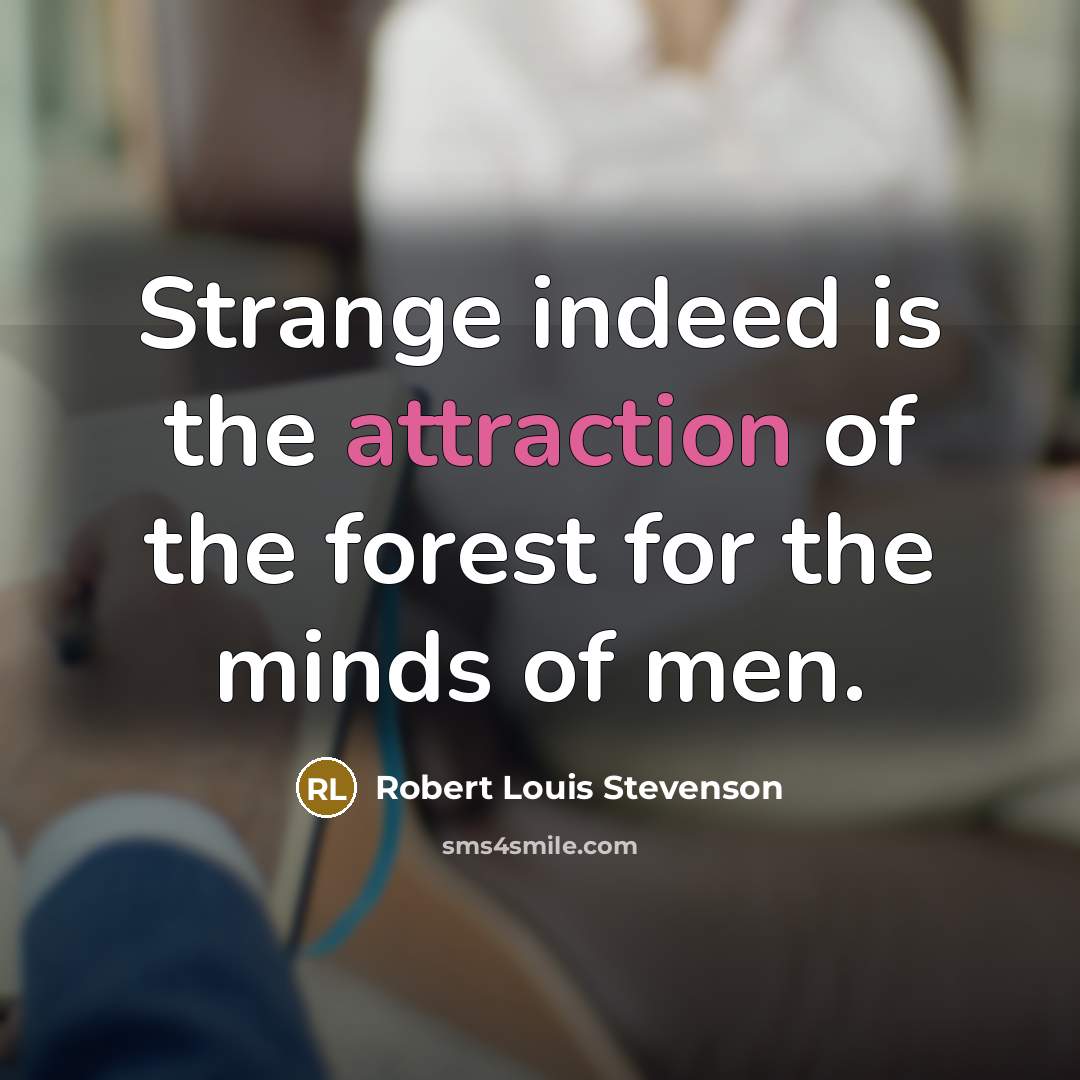 “Strange indeed is the attraction of the forest for the…” quote by Robert Louis Stevenson