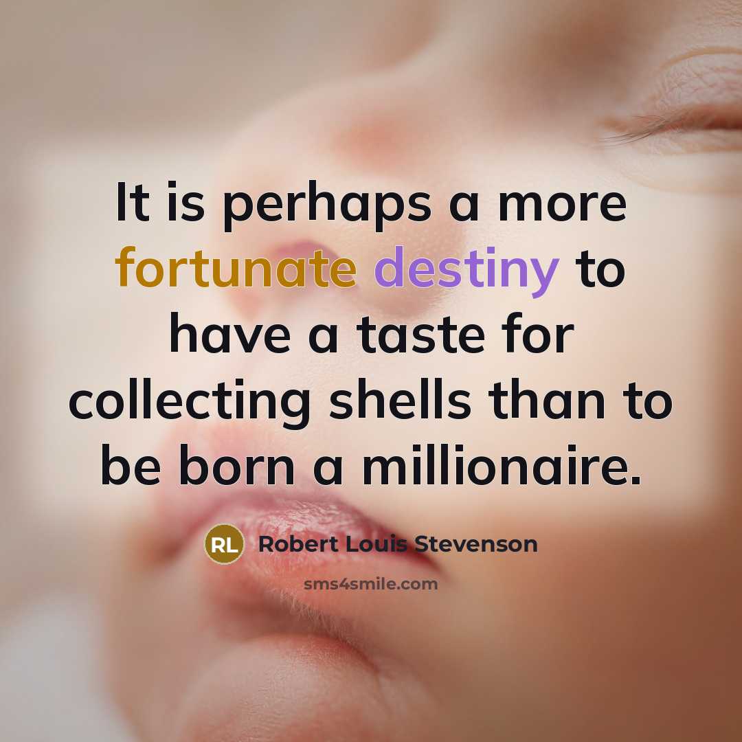 “It is perhaps a more fortunate destiny to have a…” quote by Robert Louis Stevenson