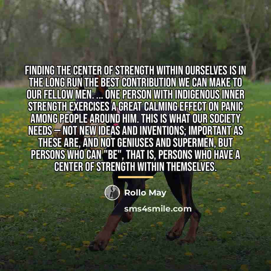 “Finding the center of strength within ourselves is in the…” quote by Rollo May