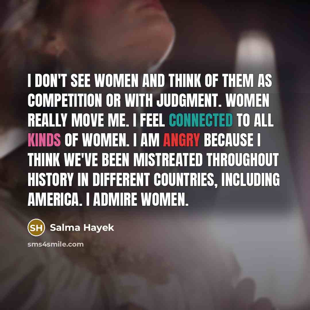 “I don't see women and think of them as competition…” quote by Salma Hayek