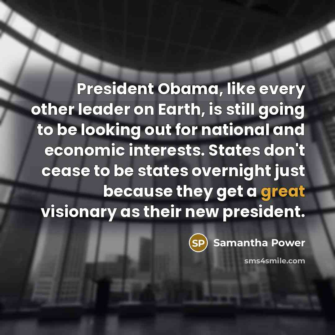 “President Obama, like every other leader on Earth, is still…” quote by Samantha Power