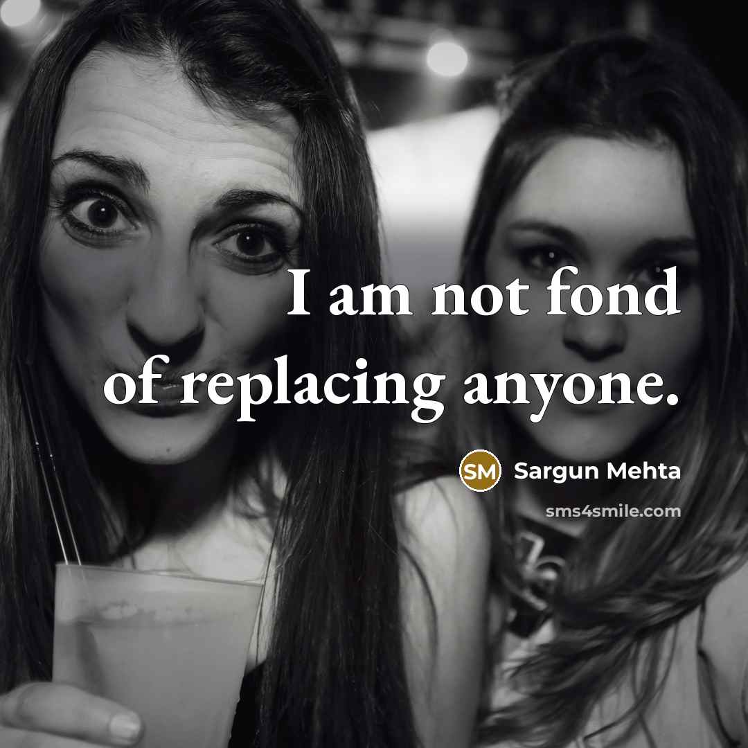 “I am not fond of replacing anyone.…” quote by Sargun Mehta