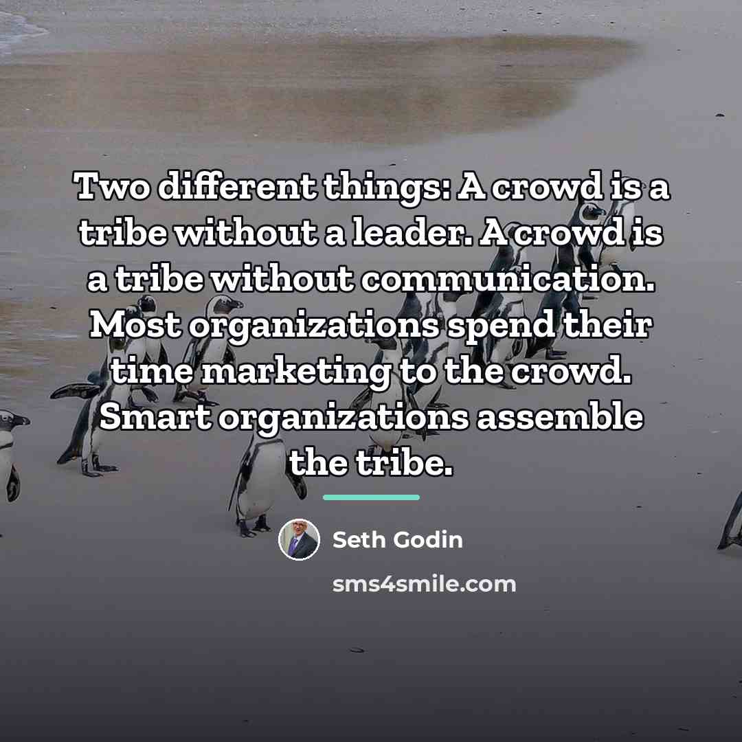 “Two different things: A crowd is a tribe without a…” quote by Seth Godin