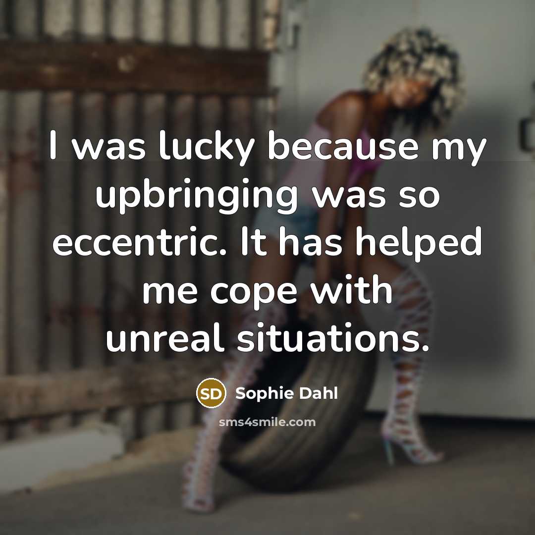 “I was lucky because my upbringing was so eccentric. It…” quote by Sophie Dahl