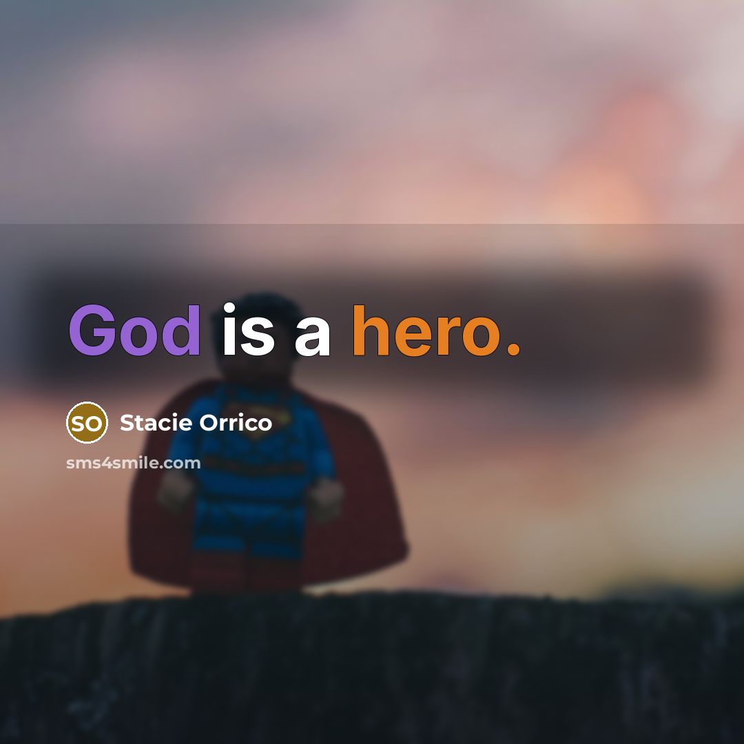 “God is a hero.…” quote by Stacie Orrico