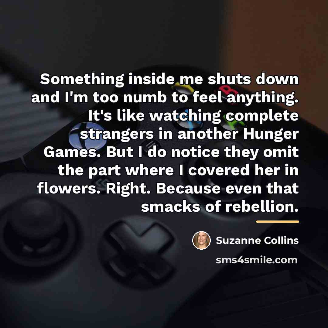 “Something inside me shuts down and I'm too numb to…” quote by Suzanne Collins