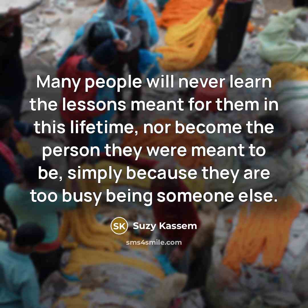 “Many people will never learn the lessons meant for them…” quote by Suzy Kassem