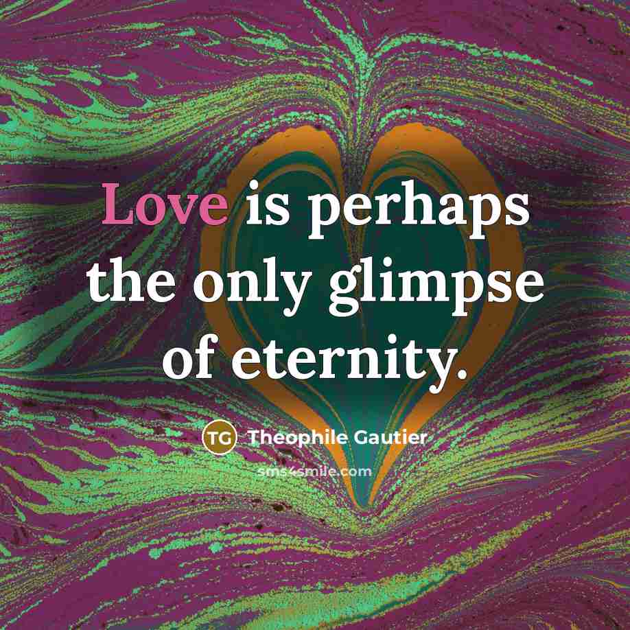 “Love is perhaps the only glimpse of eternity.…” quote by Theophile Gautier