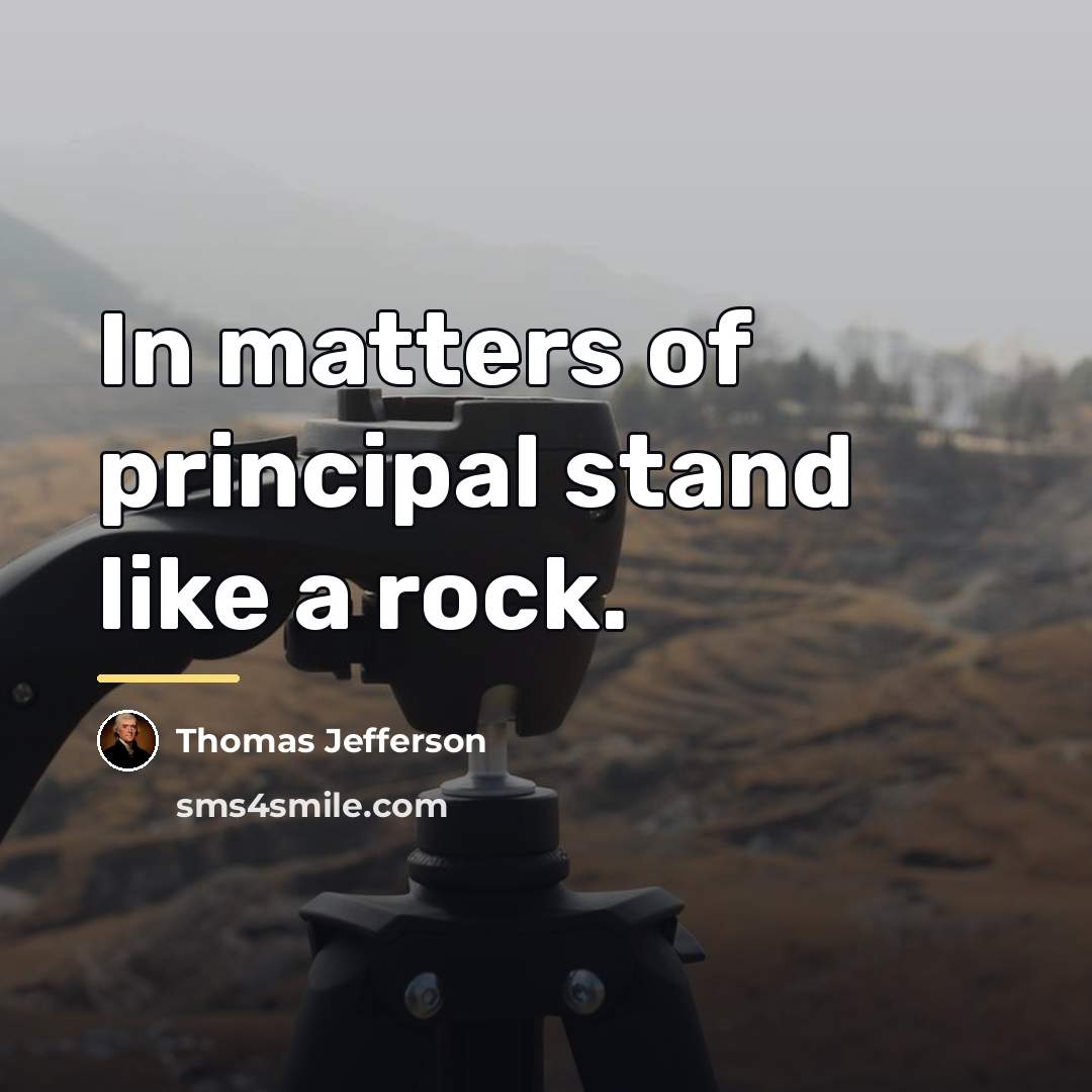 “In matters of principal stand like a rock.…” quote by Thomas Jefferson