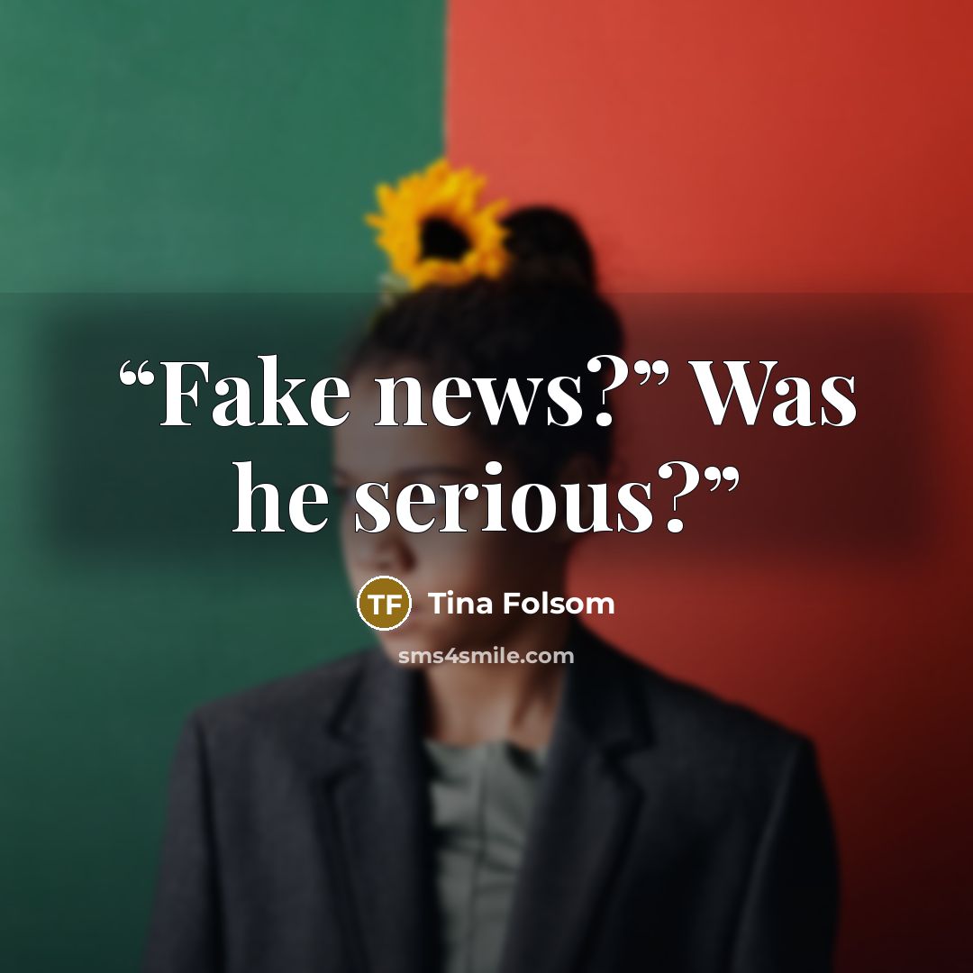 “Fake news?” Was he serious?” quote by Tina Folsom