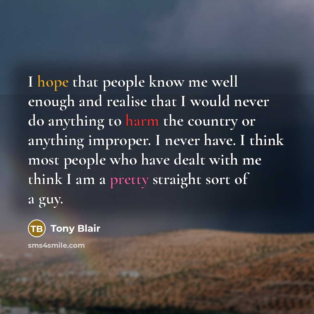 “I hope that people know me well enough and realise…” quote by Tony Blair