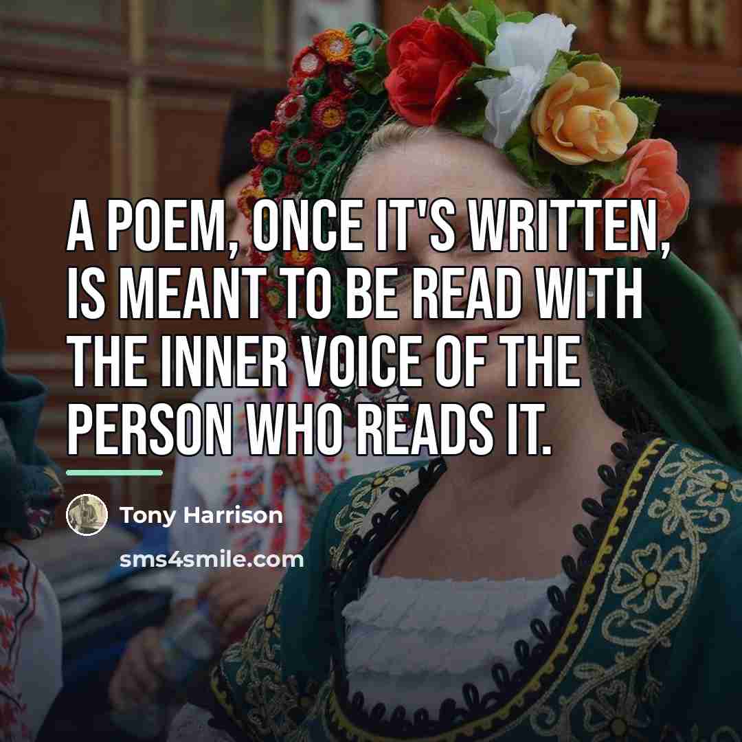 “A poem, once it's written, is meant to be read…” quote by Tony Harrison