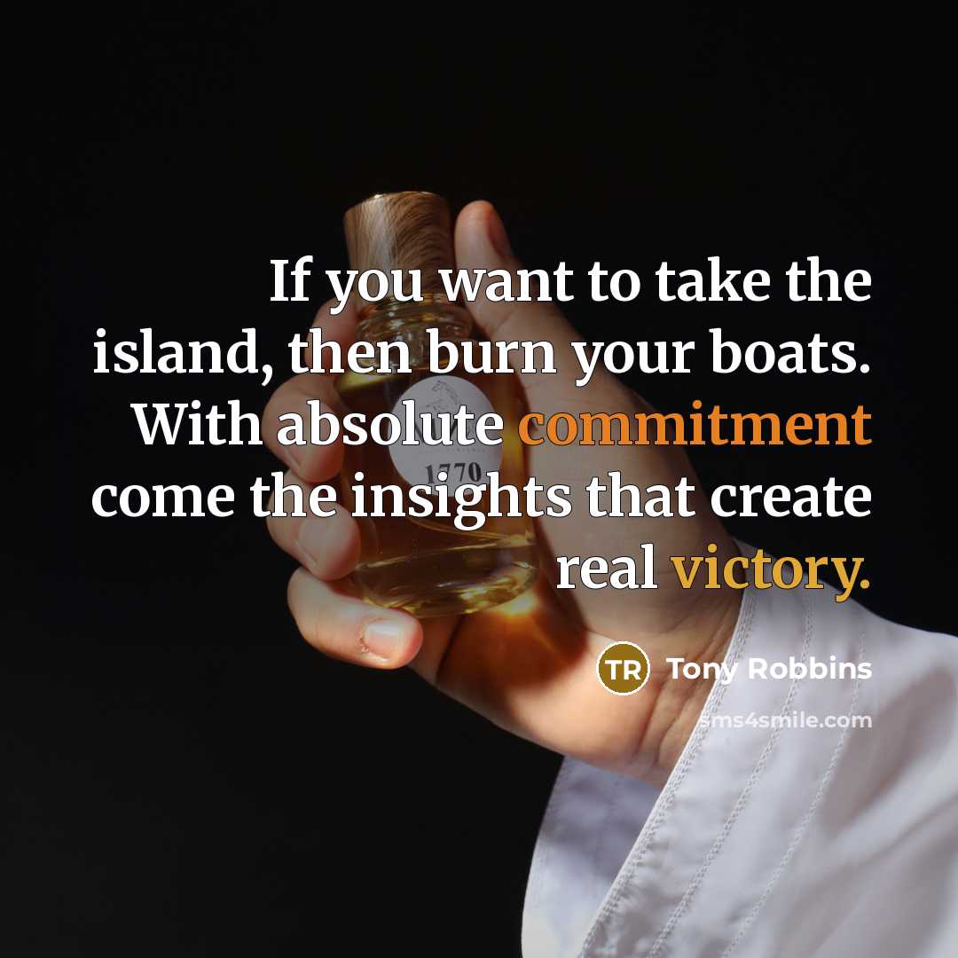 “If you want to take the island, then burn your…” quote by Tony Robbins