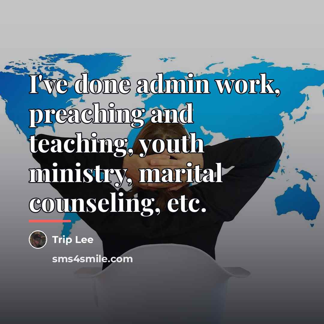 “I've done admin work, preaching and teaching, youth ministry, marital…” quote by Trip Lee