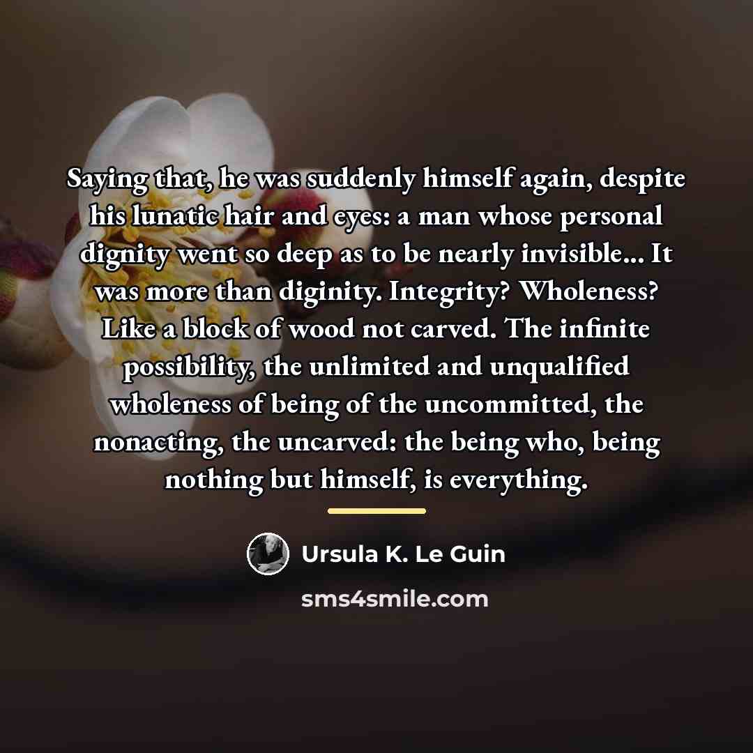 “Saying that, he was suddenly himself again, despite his lunatic…” quote by Ursula K. Le Guin