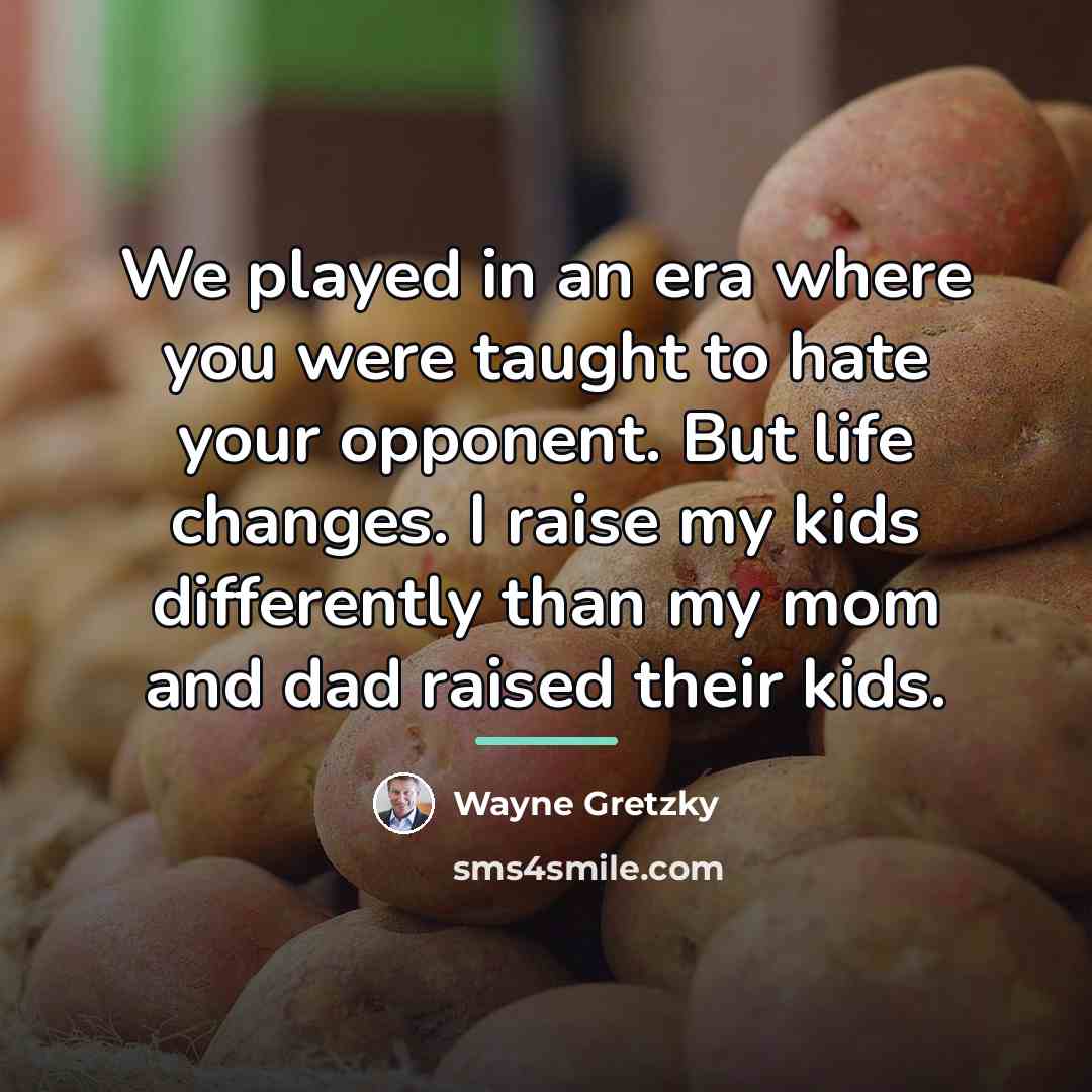 “We played in an era where you were taught to…” quote by Wayne Gretzky