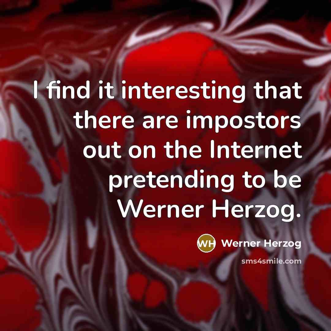 “I find it interesting that there are impostors out on…” quote by Werner Herzog