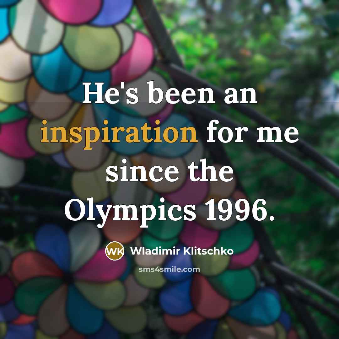 “He's been an inspiration for me since the Olympics 1996.…” quote by Wladimir Klitschko