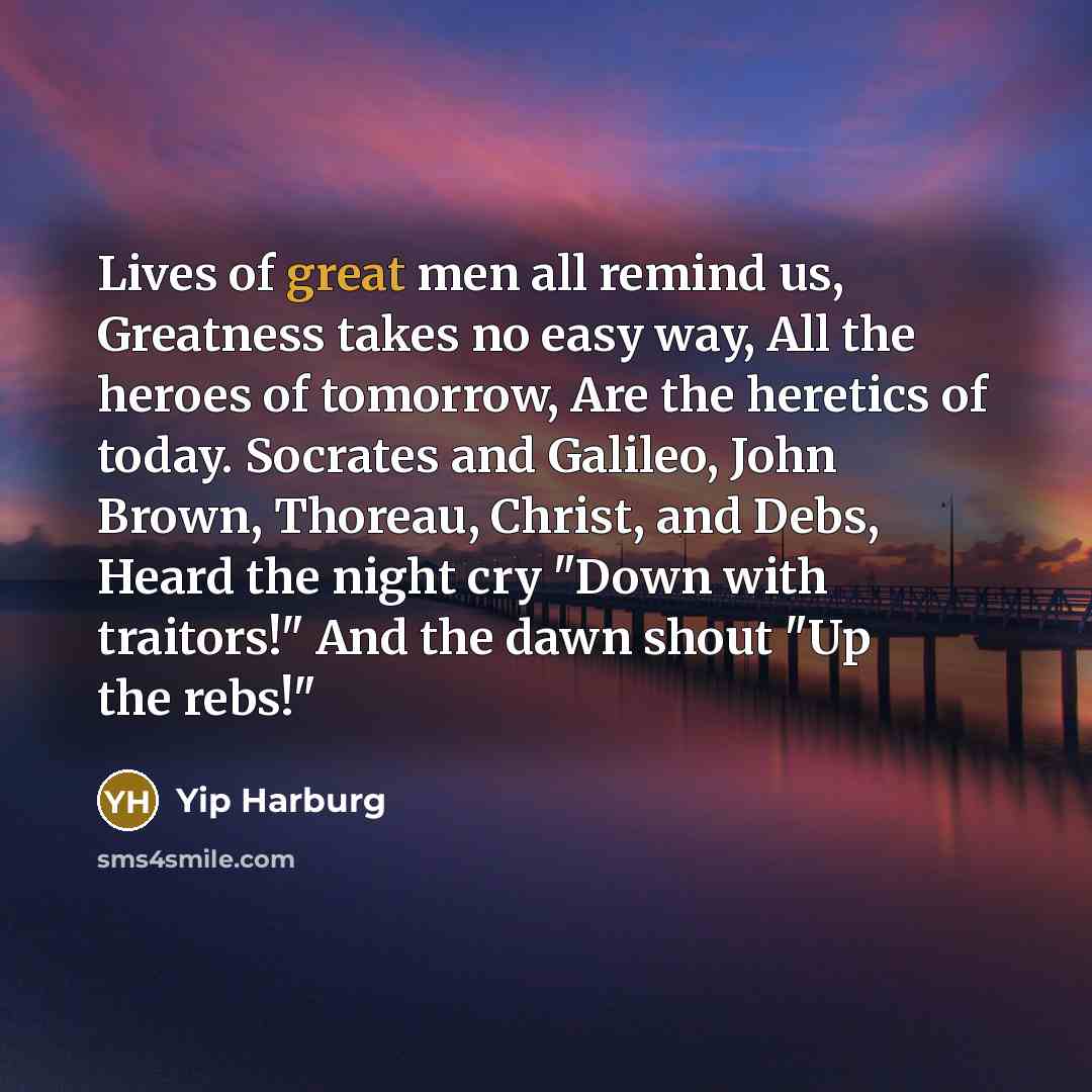 “Lives of great men all remind us, Greatness takes no…” quote by Yip Harburg