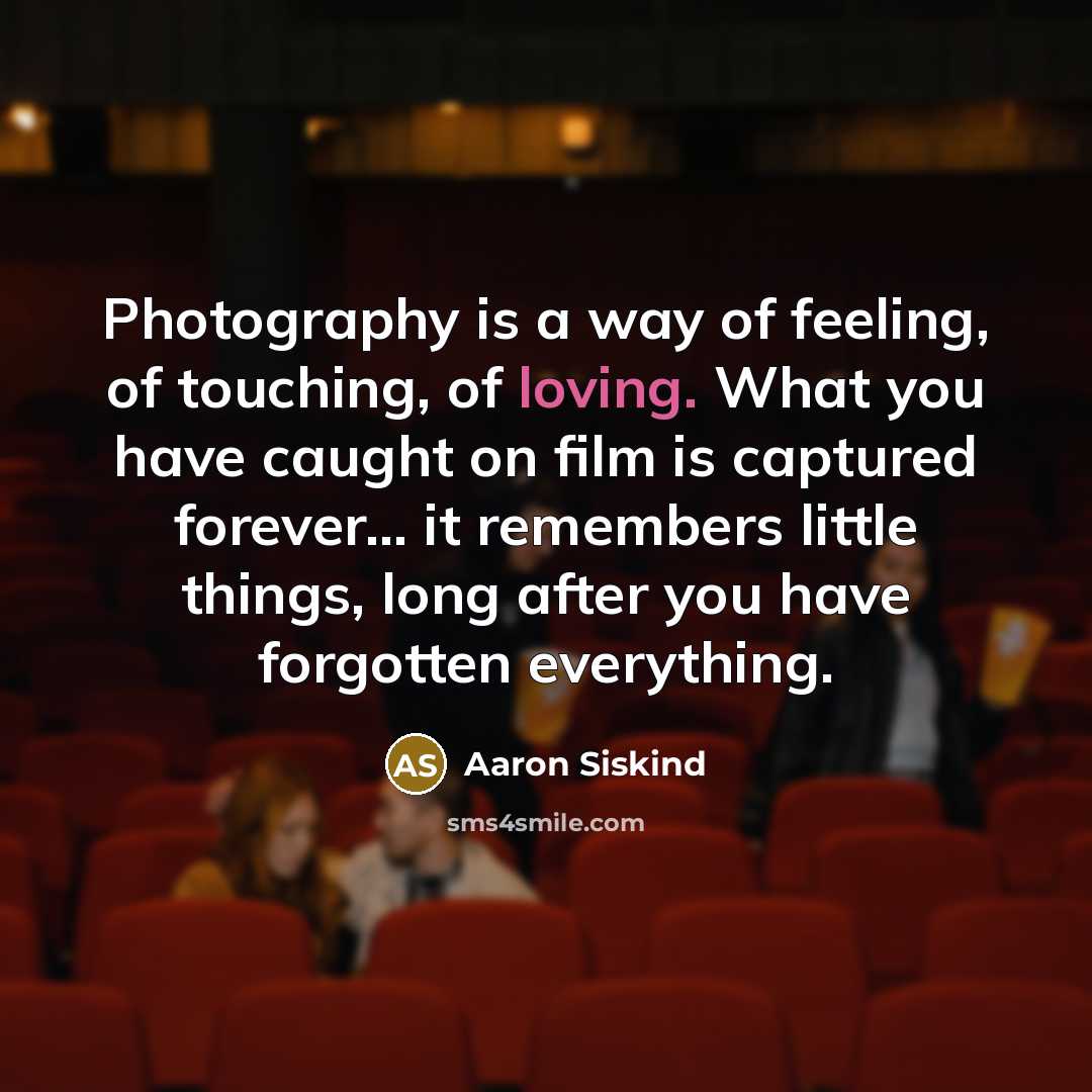 “Photography is a way of feeling, of touching, of loving.…” quote by Aaron Siskind