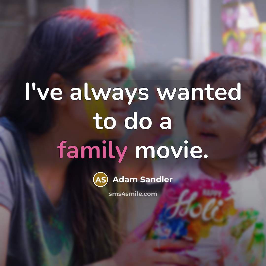 “I've always wanted to do a family movie.…” quote by Adam Sandler