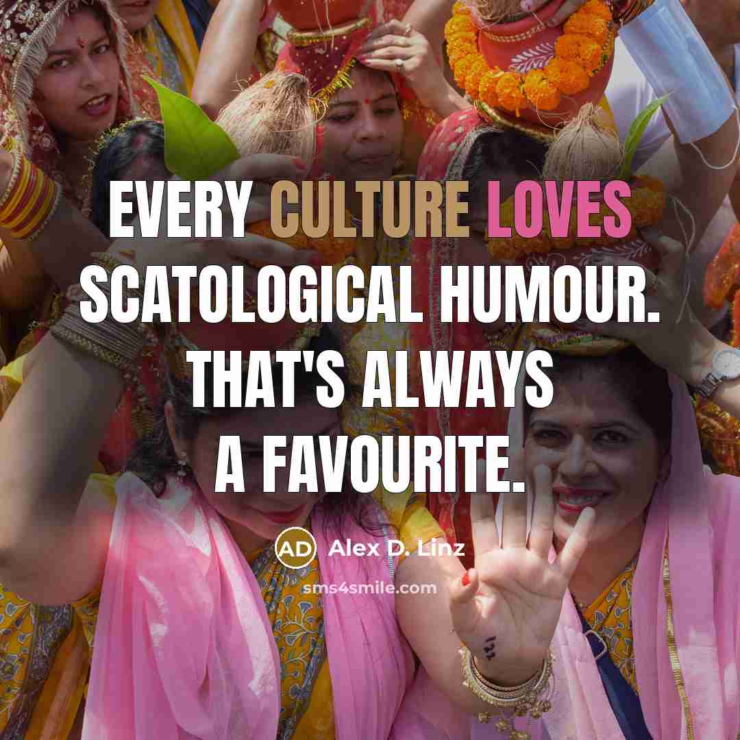 “Every culture loves scatological humour. That's always a favourite.…” quote by Alex D. Linz