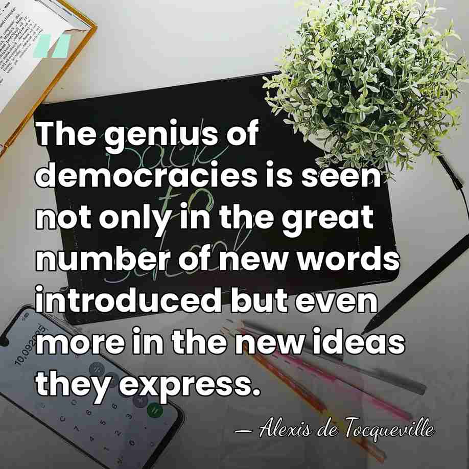 The genius of democracies is seen not only in the great number&hellip; - Alexis de Tocqueville
