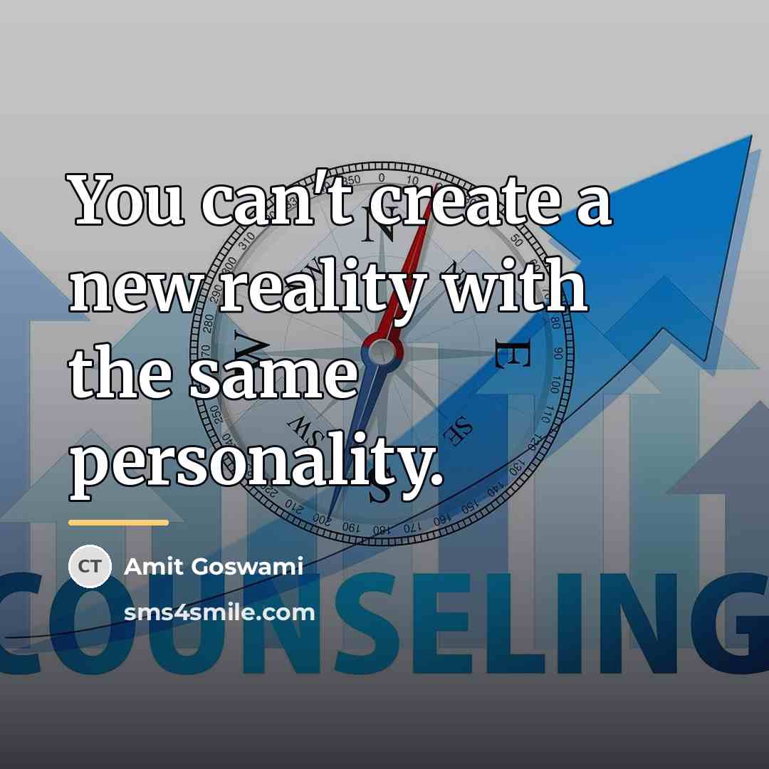 “You can't create a new reality with the same personality.…” quote by Amit Goswami