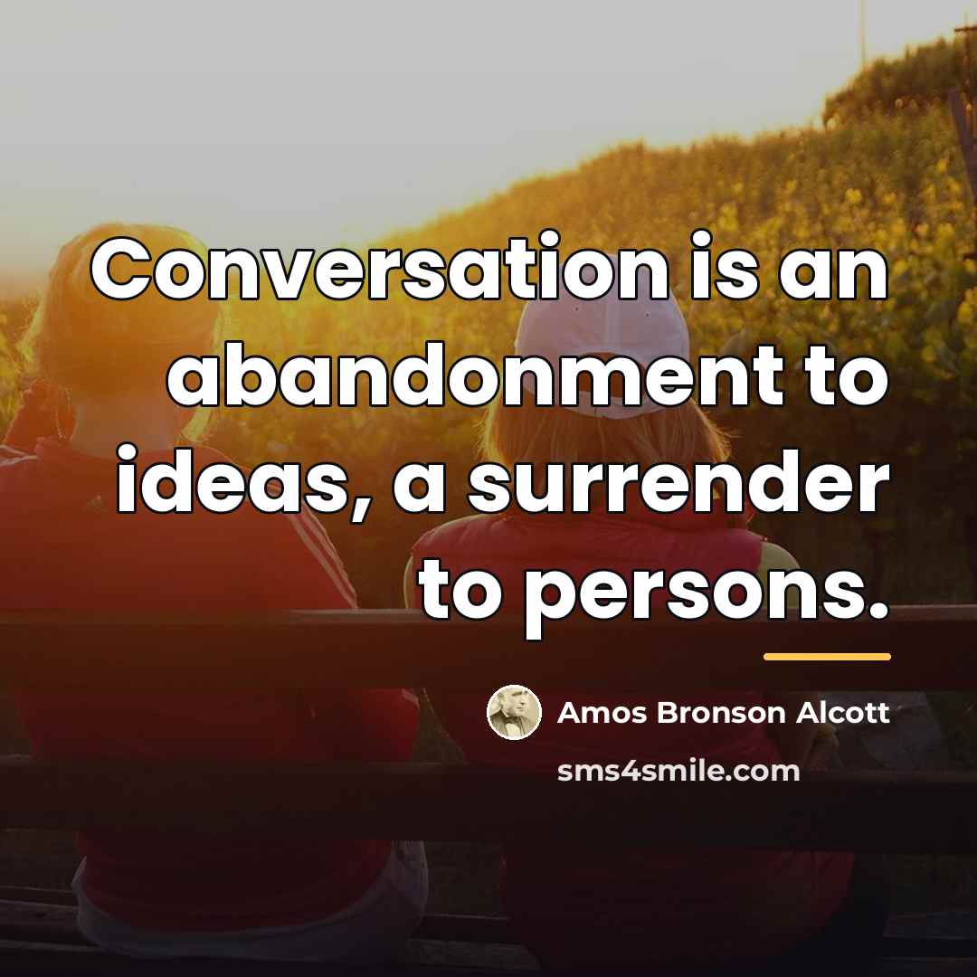 “Conversation is an abandonment to ideas, a surrender to persons.…” quote by Amos Bronson Alcott