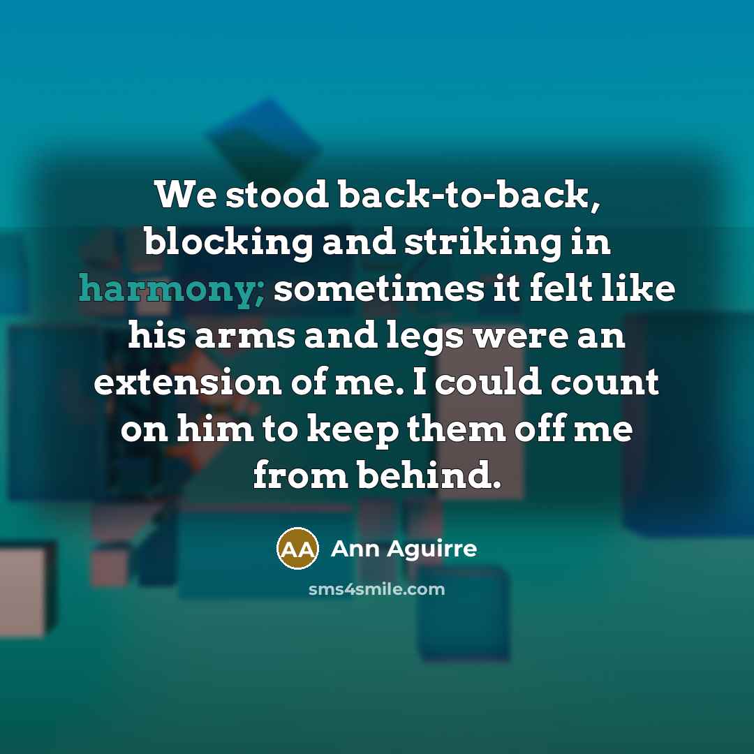 “We stood back-to-back, blocking and striking in harmony; sometimes it…” quote by Ann Aguirre