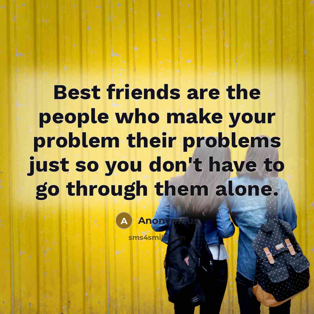 “Best friends are the people who make your problem their…” quote by Anonymous