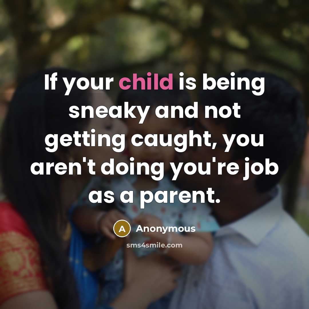“If your child is being sneaky and not getting caught,…” quote by Anonymous