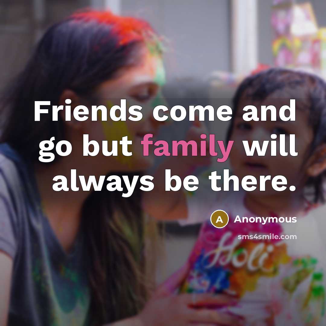 “Friends come and go but family will always be there.…” quote by Anonymous