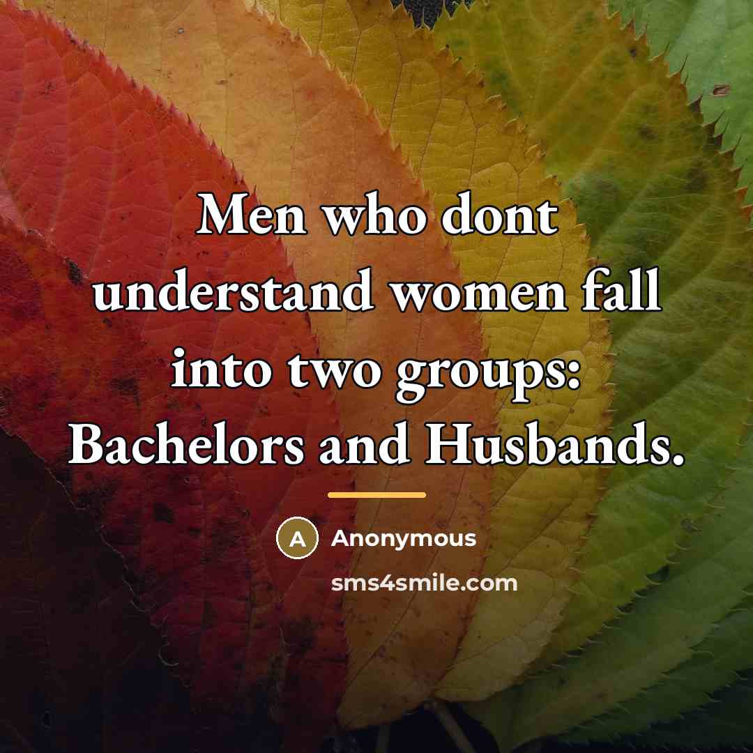 “Men who dont understand women fall into two groups: Bachelors…” quote by Anonymous