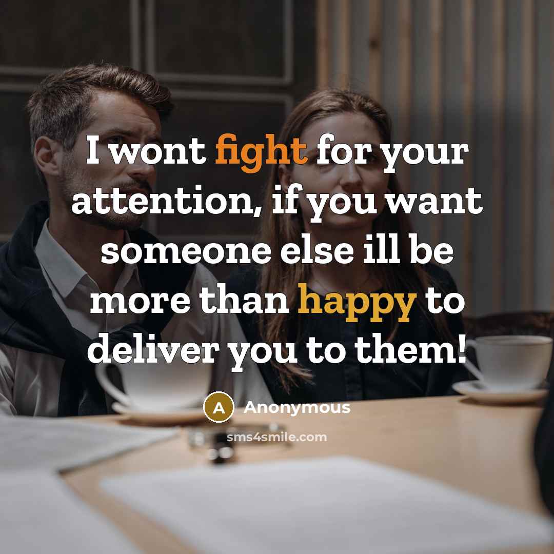 “I wont fight for your attention, if you want someone…” quote by Anonymous