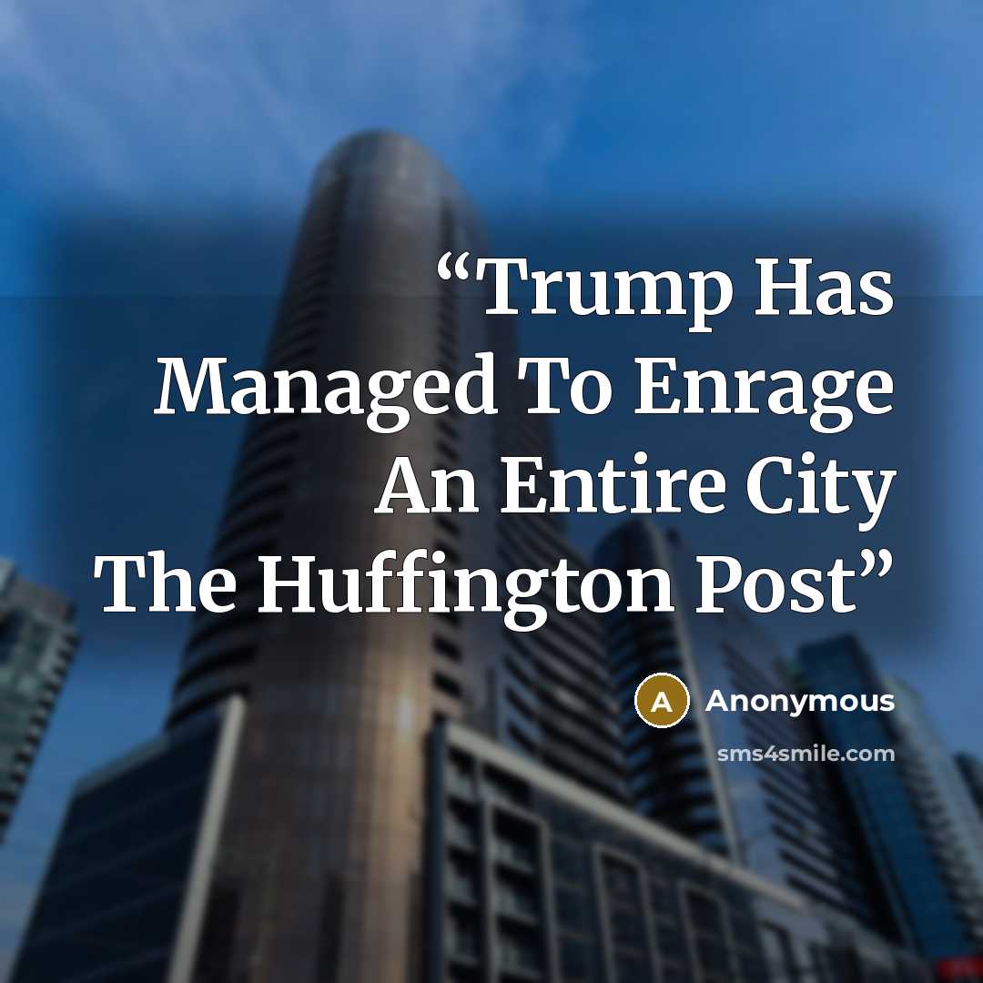 “Trump Has Managed To Enrage An Entire City The Huffington Post” quote by Anonymous