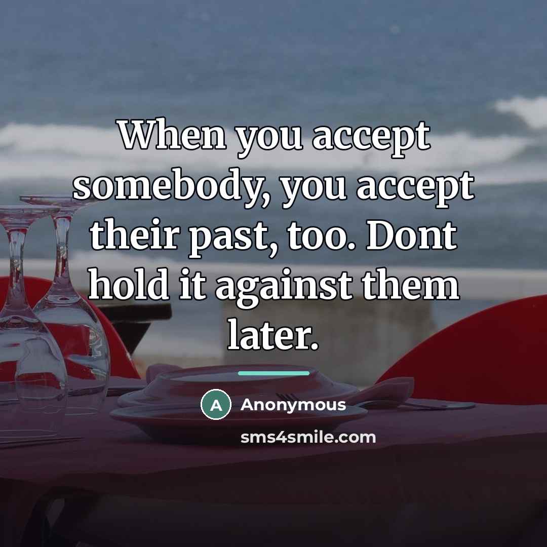 “When you accept somebody, you accept their past, too. Dont…” quote by Anonymous