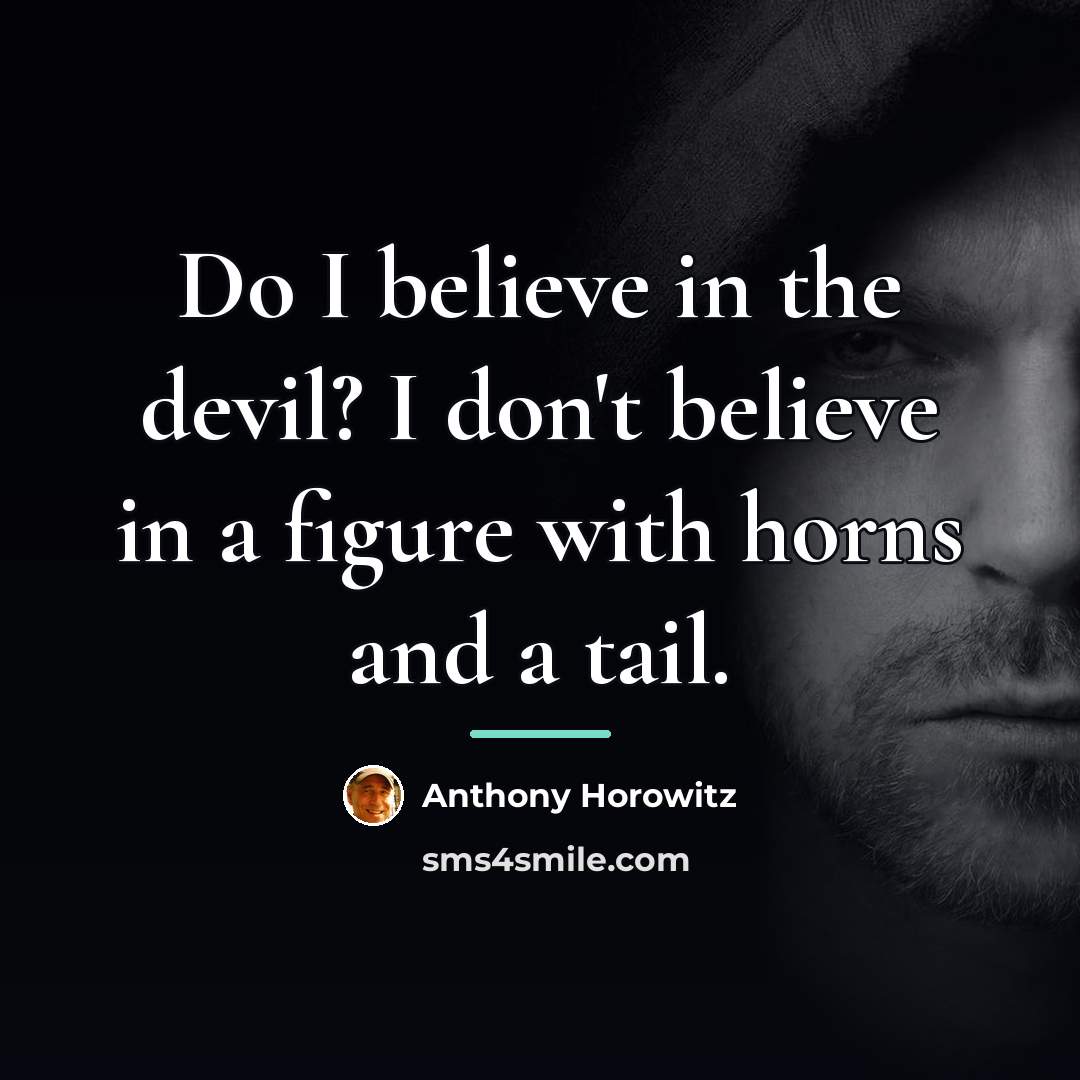 “Do I believe in the devil? I don't believe in…” quote by Anthony Horowitz