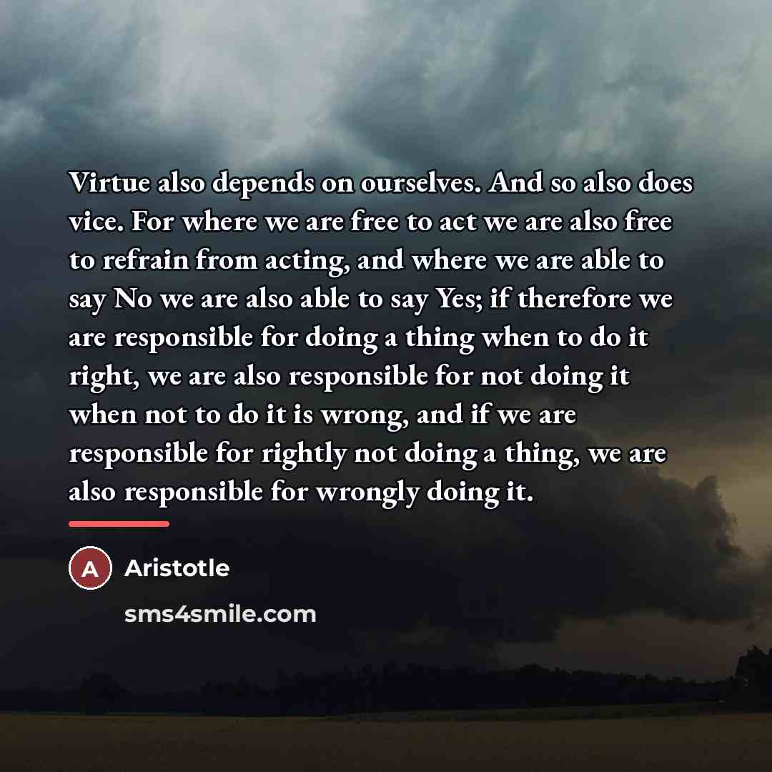 “Virtue also depends on ourselves. And so also does vice.…” quote by Aristotle